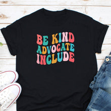 Load image into Gallery viewer, Be Kind Advocate Include Shirt, Neurodiversity Awareness Shirt, Special Education Teacher Shirt
