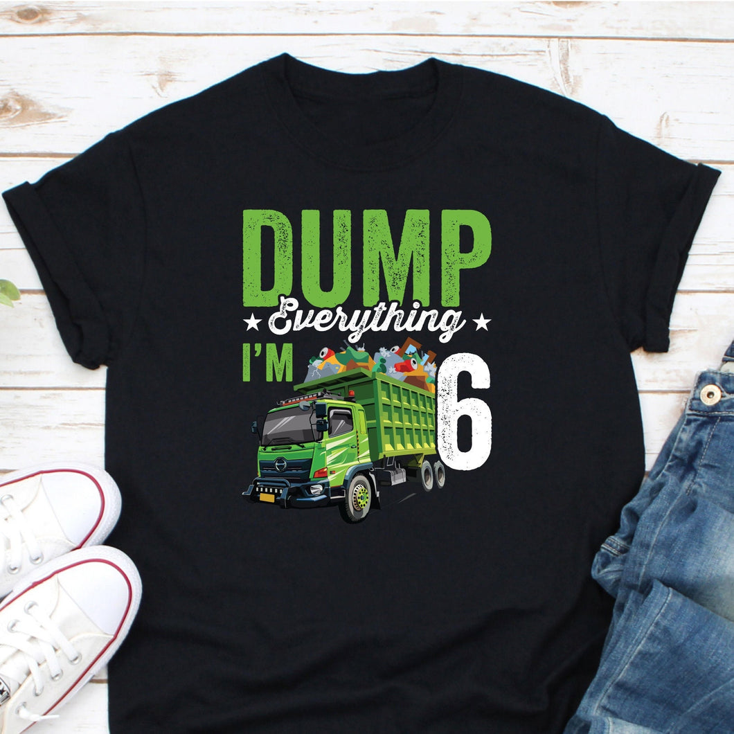 Dump Everything I'm 6 Shirt, Garbage Truck Shirt, Toddler Trash Birthday Shirt, Global Warming Shirt
