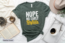 Load image into Gallery viewer, Nope No Early Refills Shirt, Pharmacist Shirt, Pharmacy Day Shirt, Pharmacy School, New Pharmacist, Pharmacy Technician, Gift For Pharmacist
