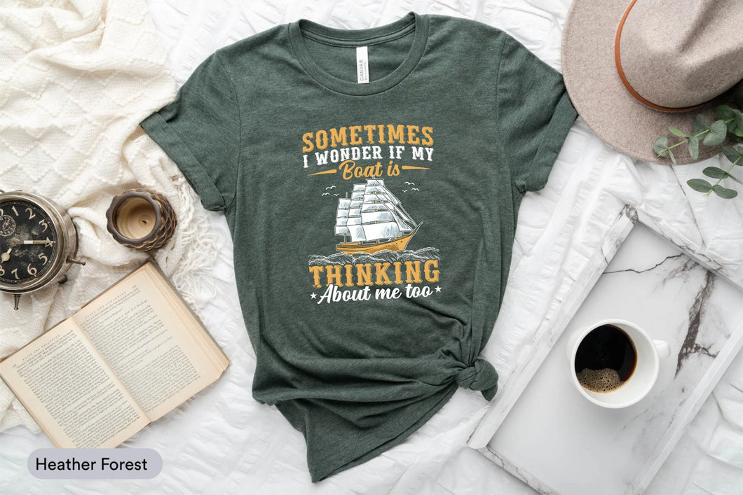 Sometimes I Wonder If My Boat Thinking About Me Too Shirt, Boating Lover Shirt
