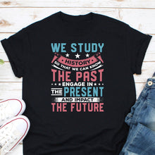 Load image into Gallery viewer, We Study History Shirt, History Teacher Shirt, Historian Shirt, Social Studies Shirt, History Lover Shirt
