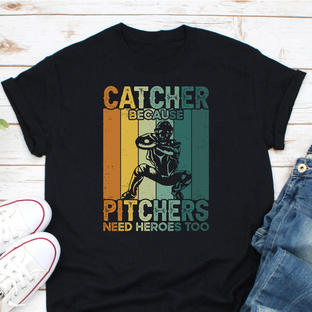 Catcher Because Pitchers Need Heroes Too Shirt, Baseball Catcher Shirt, Baseball Lover Shirt