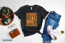Load image into Gallery viewer, Straight Outta Money Shirt, Dance Dad Shirt, Gift For Dancing Dad, Dance Dad Birthday, Dad Life Shirt
