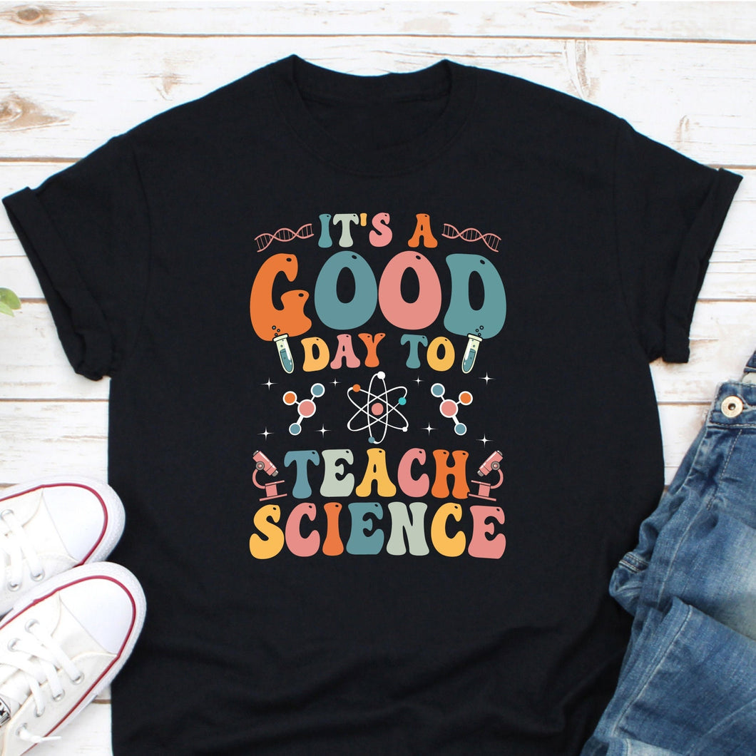 It's A Good Day To Teach Science Shirt, Science Teacher Shirt, Science Lover Shirt, Nerdy Science Shirt