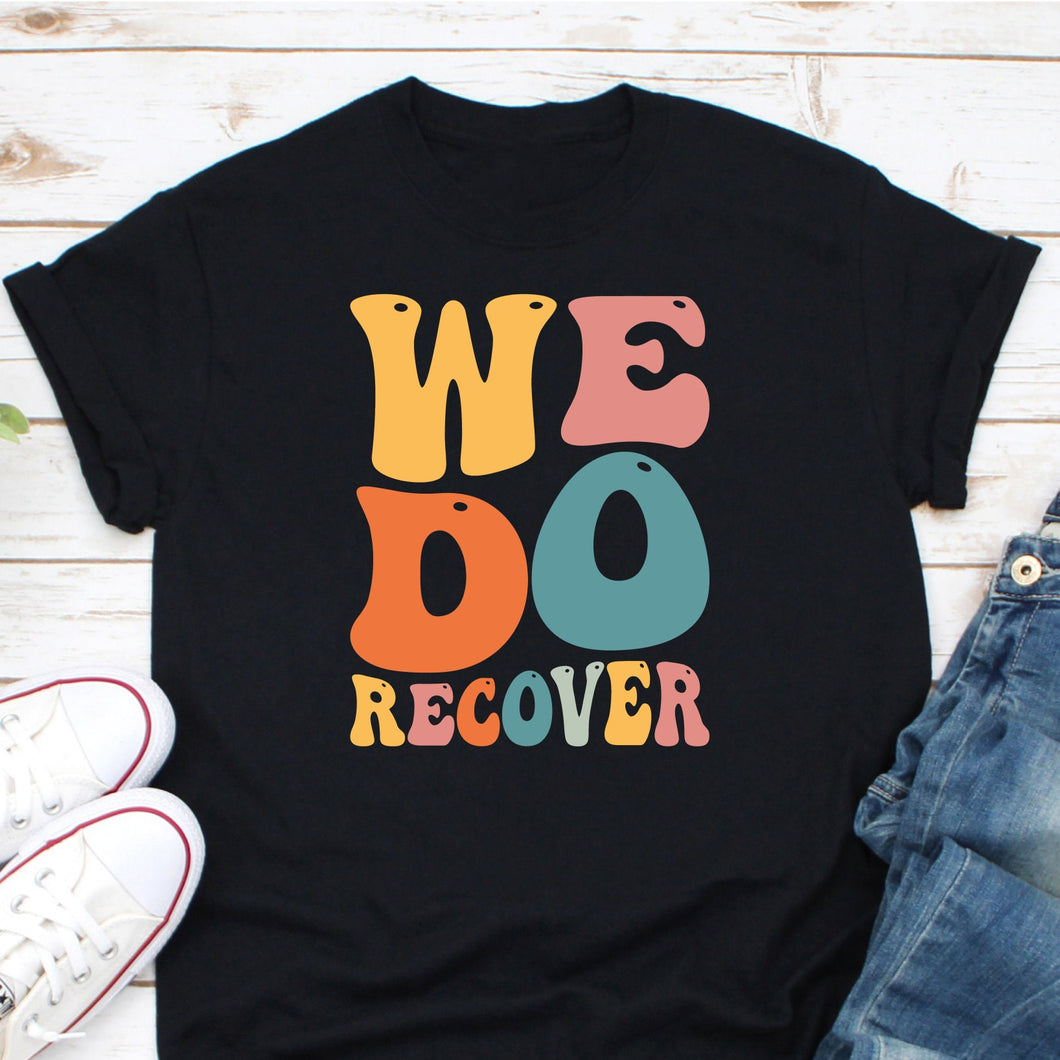 We Do Recover Shirt, Sober Shirt, AA Shirt, NA Shirt, Narcotics Anonymous, Alcoholics Anonymous Shirt