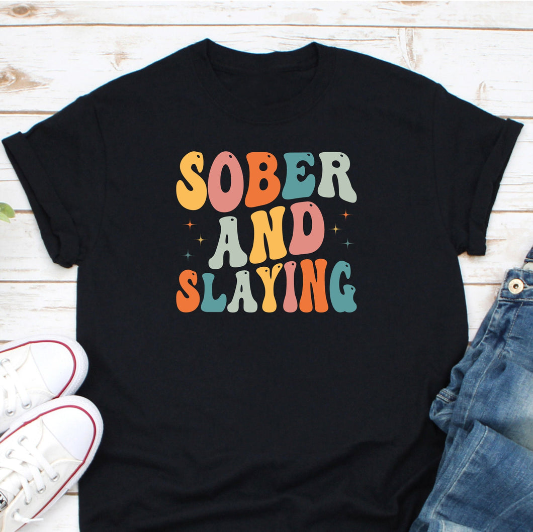 Sober And Slaying Shirt, Recovery Shirt, Sobriety Shirt, Sober Anniversary Shirt, Alcohol Addict Shirt