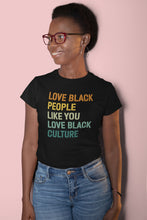 Load image into Gallery viewer, Love Black People Like You Love Black Culture Shirt, Black Power Shirt, Black Lives Matter
