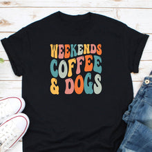 Load image into Gallery viewer, Weekends Coffee And Dogs Shirt, Dog Lover Shirt, Dog Pet Shirt, Animal Lover Shirt, Pet Lover Shirt
