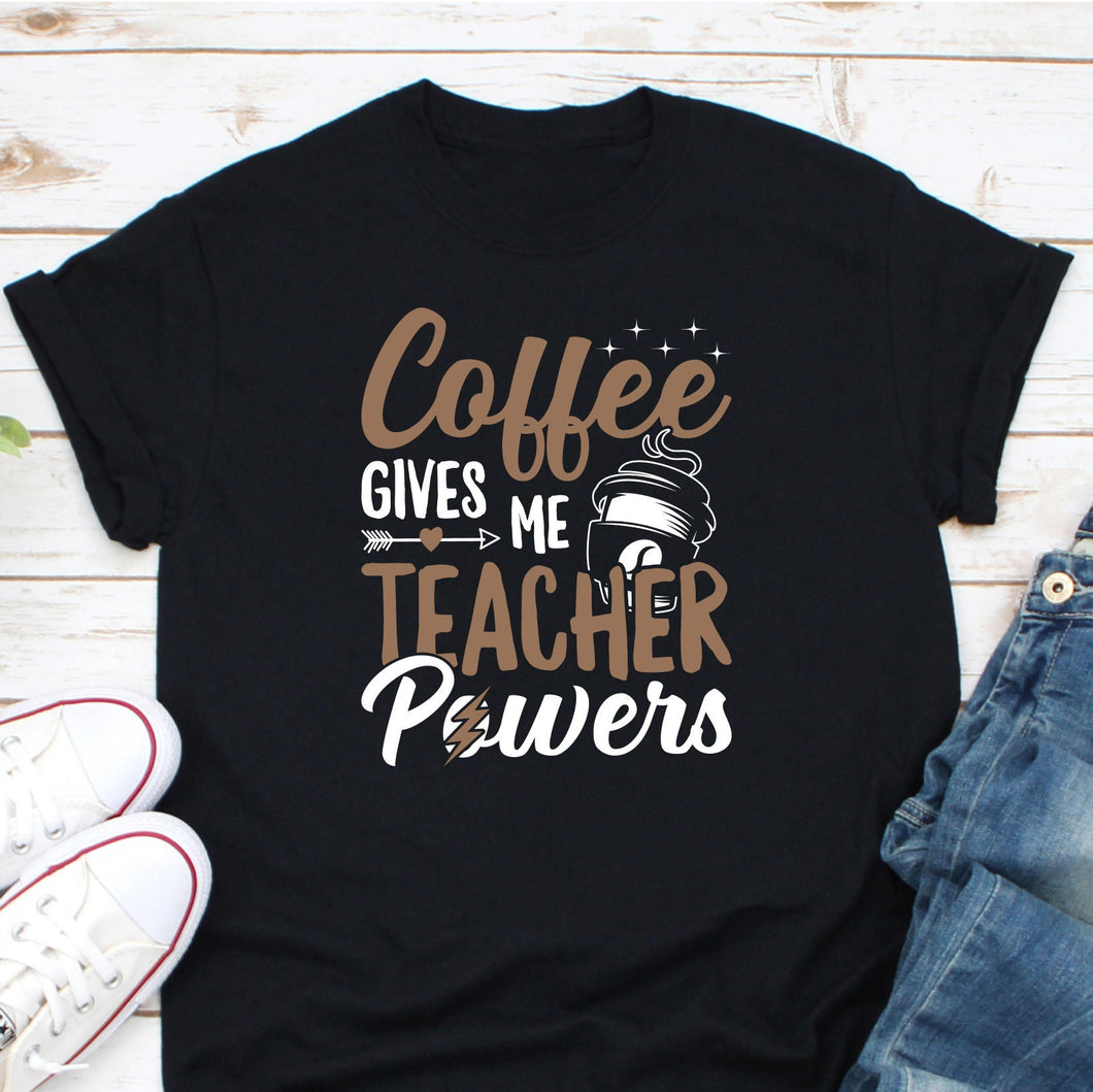 Coffee Gives Me Teacher Powers Shirt, Teacher Shirt, Teacher Life Shirt, Teacher Appreciation Shirt