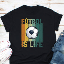 Load image into Gallery viewer, Futbol Is Life Shirt, Futbol Shirt, Soccer Shirt, Football Lover Shirt, Football Game Shirt, Football Player Shirt
