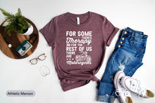 Load image into Gallery viewer, For Some There&#39;s Therapy For The Rest Of Us There Are Motorcycles Shirt, Biker Shirt, Motorbike Shirt, Bike Lover
