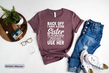 Load image into Gallery viewer, Back Off I Have A Crazy Sister Shirt, Sister Lover Shirt, Sibling Shirt, Little Sister Shirt
