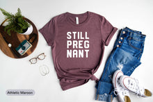 Load image into Gallery viewer, Still Pregnant Shirt, I&#39;m Pregnant Shirt, Pregnancy Reveal Shirt, Maternity Shirt, Mom To Be Shirt
