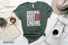 Load image into Gallery viewer, Original Body Rebuilt Engine Shirt, Open Heart Bypass Surgery Shirt, Heart Surgery Shirt
