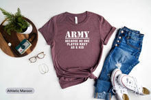 Load image into Gallery viewer, Army Because No One Played Navy As A Kid Shirt, Army Veteran Shirt, Military Shirt
