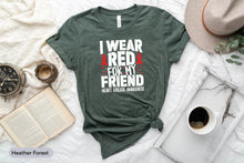 Load image into Gallery viewer, I Wear Red For My Friend Heart Shirt, Disease Awareness Shirt, Heart Disease Support Shirt
