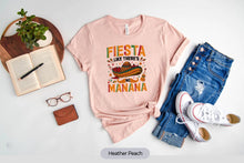 Load image into Gallery viewer, Fiesta Like There&#39;s No Manana Shirt, Cinco de Mayo Shirt, Mexican Food Shirt
