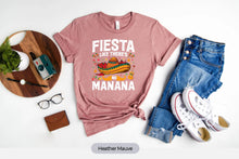 Load image into Gallery viewer, Fiesta Like There&#39;s No Manana Shirt, Cinco de Mayo Shirt, Mexican Food Shirt
