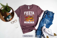 Load image into Gallery viewer, Fiesta Like There&#39;s No Manana Shirt, Cinco de Mayo Shirt, Mexican Food Shirt
