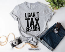Load image into Gallery viewer, I Can&#39;t It&#39;s Tax Season Shirt, Accounting Shirt, Accountant Shirt, CPA Shirt, Tax Accountant Gift, Bookkeeper Shirt
