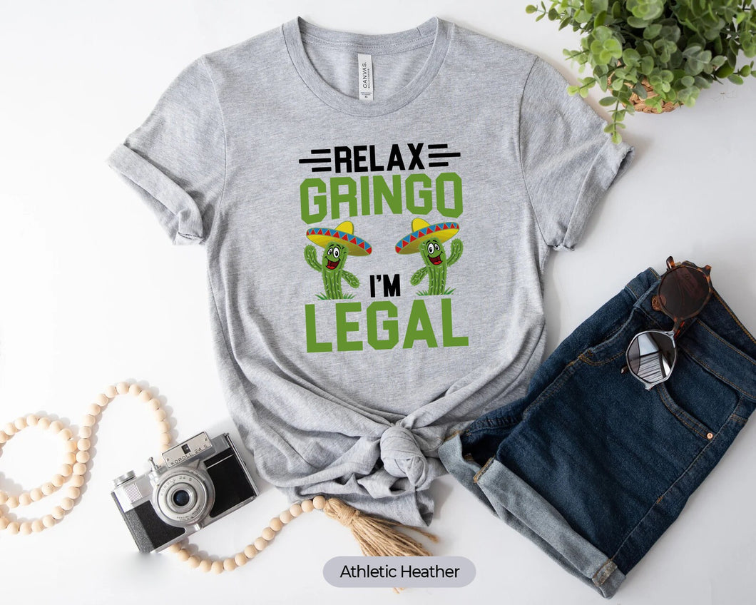 Relax Gringo I'm Legal Shirt, Funny Cinco De Mayo Shirt, Mexican Immigrant Shirt