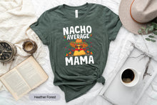 Load image into Gallery viewer, Nacho Average Mama Shirt, Mexican Food Lover Shirt, Mamacita Shirt, Mexican Fiesta Shirt
