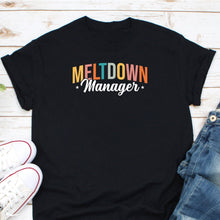 Load image into Gallery viewer, Meltdown Manager Shirt, Nanny Shirt, Toddler Mom Shirt, Mom Life Shirt, Manager Shirt

