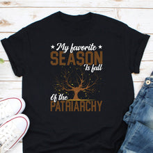 Load image into Gallery viewer, My Favorite Season Is Fall Of The Patriarchy Shirt, Smash The Patriarchy Shirt
