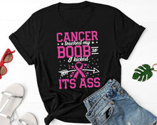 Load image into Gallery viewer, Cancer Touched My Boob So I Kicked Its Ass Shirt, Breast Cancer Warrior Shirt, Breast Cancer Support Shirt
