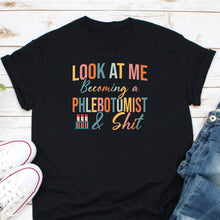 Load image into Gallery viewer, Look At Me Becoming A Phlebotomist And Shit Shirt, Phlebotomy Gifts, Phlebotomist Graduation Shirt
