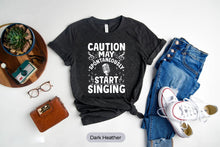 Load image into Gallery viewer, Caution May Spontaneously Start Singing Shirt, Funny Singer Karaoke Shirt, Gift For Singer
