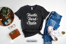 Load image into Gallery viewer, Hustle Hard Chula Shirt, Latina Empowered Shirt, Mujeres Shirt, Latina Women Shirt
