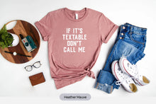 Load image into Gallery viewer, If It&#39;s Textable Don&#39;t Call Me Shirt, Funny Quote Shirt, Funny t shirt for men and women, Funny Saying t-shirt
