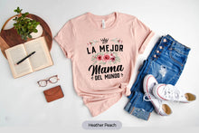 Load image into Gallery viewer, La Mejor Mama Del Mundo Shirt Madre Shirt, LaDia De La Madre Regalo, Regalo Para Mama
