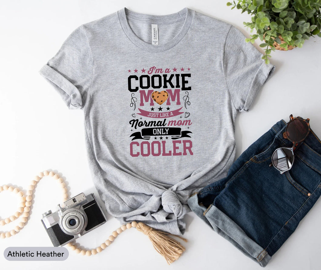 I'm A Cookie Mom Just Like A Normal Mom Only Cooler Shirt, Cookie Dealer Shirt, Cookie Maker Shirt, Baking Shirt