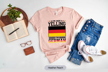 Load image into Gallery viewer, I&#39;m Not Yelling I&#39;m German Shirt, Germany Shirt, Deutschland Shirt, Germany Pride Shirt
