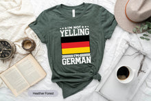 Load image into Gallery viewer, I&#39;m Not Yelling I&#39;m German Shirt, Germany Shirt, Deutschland Shirt, Germany Pride Shirt
