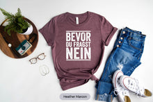 Load image into Gallery viewer, Bevor Du Fragst Nein Shirt, Funny German Shirt, Germany Shirt, Gift For German
