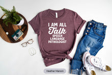 Load image into Gallery viewer, I&#39;m All Talk Shirt, Speech Language Pathologist Shirt, Speech Therapy Teacher, SLP Gift
