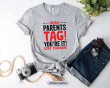 Load image into Gallery viewer, Dear Parents Tag You&#39;re It Shirt, Teacher Shirt, End Of School Shirt, Love teachers Shirt, Back To School Shirt
