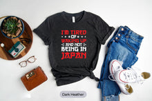 Load image into Gallery viewer, I’m Tired Of Waking Up And Not Being In Japan Shirt, Japanese Shirt, Made In Japan Tee
