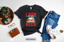 Load image into Gallery viewer, I Run Because I Really Like Beer Shirt, Running Shirt, Running Lover Shirt, Runner Shirt, Beer Lover Shirt
