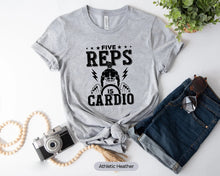 Load image into Gallery viewer, Five Reps Is Cardio Shirt, Weightlifting Shirt, Powerlifting Shirt, Funny Gym Shirt, Deadlifter Shirt
