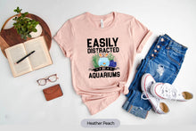 Load image into Gallery viewer, Easily Distracted By Aquariums Shirt, Fish Tank Shirt, Fish Lover Shirt, Fishkeeper Shirt
