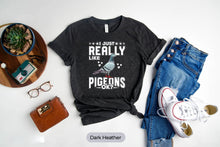 Load image into Gallery viewer, Pigeons Shirt I Just Really Like Pigeons OK? Shirt, Pigeon Lover Shirt, Pigeon Fancier, Pigeon Whisperer Shirt
