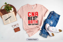 Load image into Gallery viewer, CNA Bed Bath And Way Beyond Shirt, CNA Nurse Life Shirt, Nurse Shirt, Nurse Week Tee
