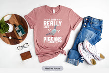 Load image into Gallery viewer, Pigeons Shirt I Just Really Like Pigeons OK? Shirt, Pigeon Lover Shirt, Pigeon Fancier, Pigeon Whisperer Shirt
