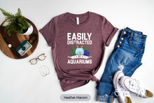 Load image into Gallery viewer, Easily Distracted By Aquariums Shirt, Fish Tank Shirt, Fish Lover Shirt, Fishkeeper Shirt
