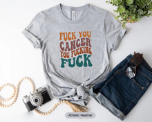 Load image into Gallery viewer, Fuck You Cancer You Fucking Fuck Shirt, Cancer Shirt, Cancer Warrior Shirt, Cancer Awareness Shirt
