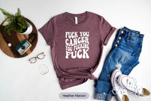 Load image into Gallery viewer, Fuck You Cancer You Fucking Fuck Shirt, Cancer Shirt, Cancer Warrior Shirt, Cancer Awareness Shirt
